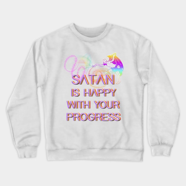 Satan is happy with your progress Crewneck Sweatshirt by LanaBanana